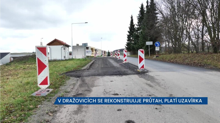V Dražovicích se rekonstruuje průtah, platí uzavírka